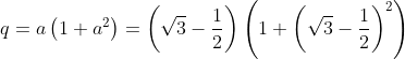 q=a\left(1+a^2\right)=\left(\sqrt3-\frac{1}{2}\right)\left(1+\left(\sqrt3-\frac{1}{2}\right)^2\right)